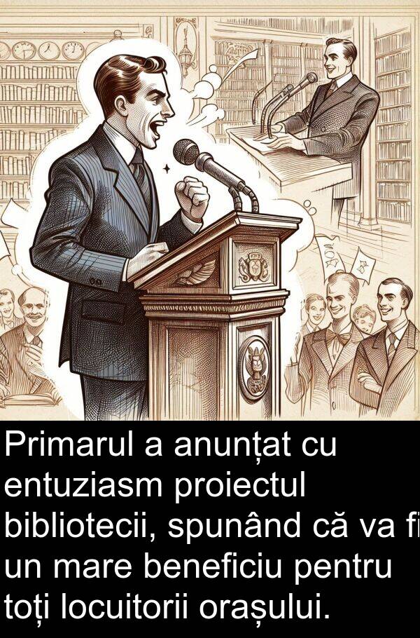 spunând: Primarul a anunțat cu entuziasm proiectul bibliotecii, spunând că va fi un mare beneficiu pentru toți locuitorii orașului.