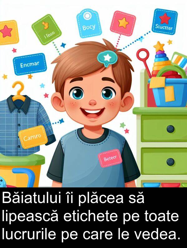 vedea: Băiatului îi plăcea să lipească etichete pe toate lucrurile pe care le vedea.