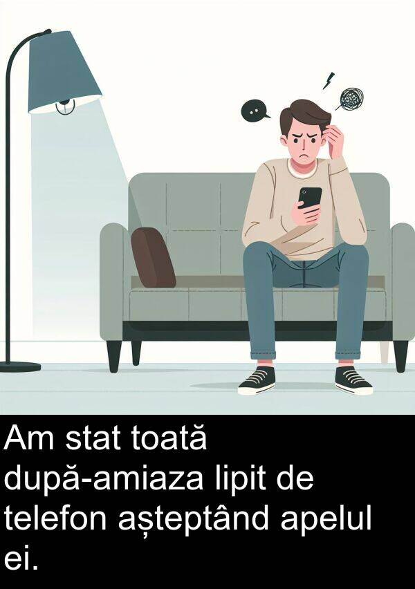 ei: Am stat toată după-amiaza lipit de telefon așteptând apelul ei.