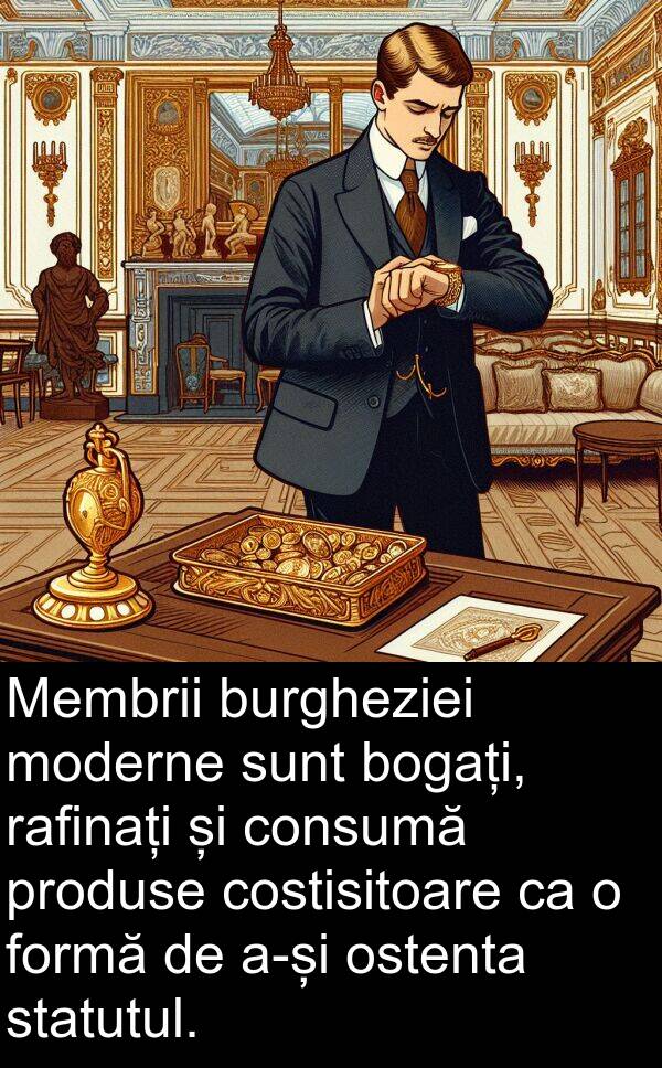 rafinați: Membrii burgheziei moderne sunt bogați, rafinați și consumă produse costisitoare ca o formă de a-și ostenta statutul.