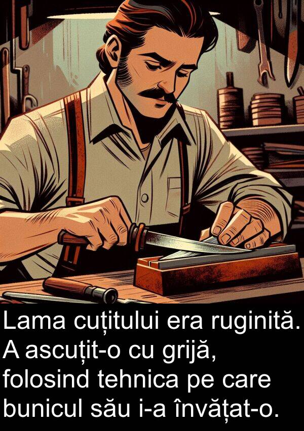 tehnica: Lama cuțitului era ruginită. A ascuțit-o cu grijă, folosind tehnica pe care bunicul său i-a învățat-o.