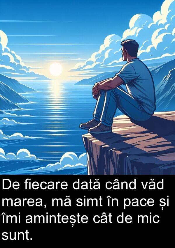 dată: De fiecare dată când văd marea, mă simt în pace și îmi amintește cât de mic sunt.