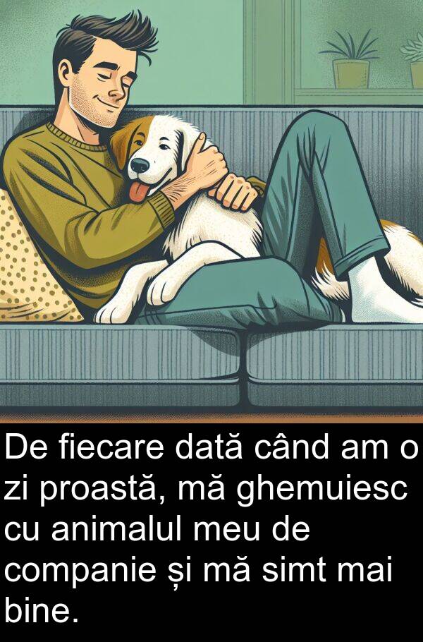 dată: De fiecare dată când am o zi proastă, mă ghemuiesc cu animalul meu de companie și mă simt mai bine.