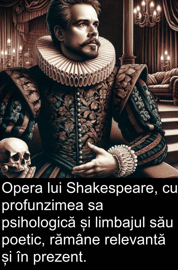 rămâne: Opera lui Shakespeare, cu profunzimea sa psihologică și limbajul său poetic, rămâne relevantă și în prezent.