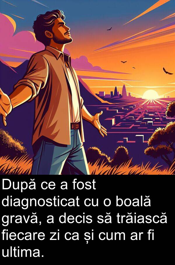 decis: După ce a fost diagnosticat cu o boală gravă, a decis să trăiască fiecare zi ca și cum ar fi ultima.