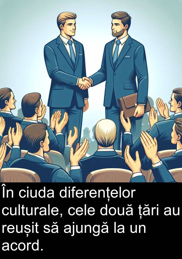 țări: În ciuda diferențelor culturale, cele două țări au reușit să ajungă la un acord.