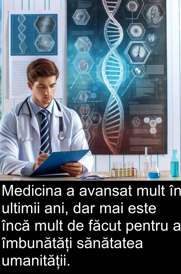 sănătatea: Medicina a avansat mult în ultimii ani, dar mai este încă mult de făcut pentru a îmbunătăți sănătatea umanității.