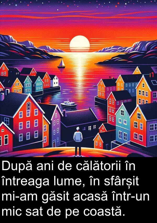 sat: După ani de călătorii în întreaga lume, în sfârșit mi-am găsit acasă într-un mic sat de pe coastă.