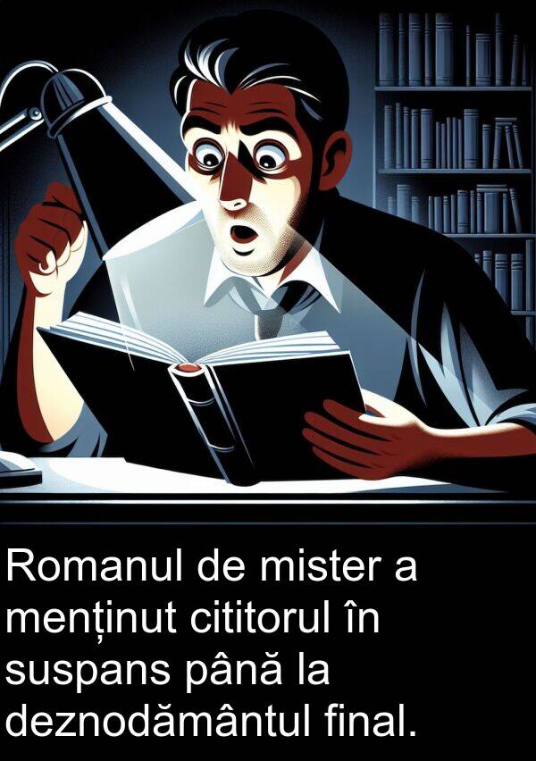 până: Romanul de mister a menținut cititorul în suspans până la deznodământul final.