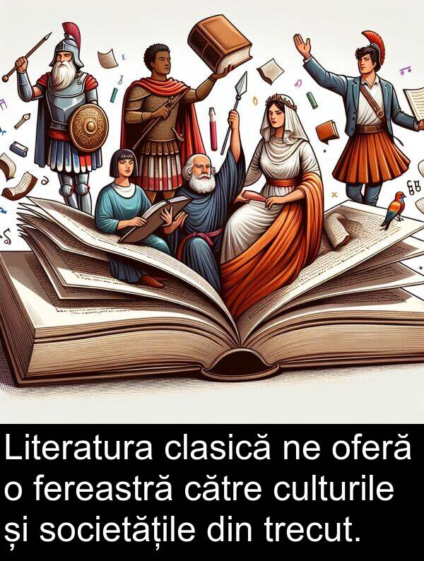 oferă: Literatura clasică ne oferă o fereastră către culturile și societățile din trecut.