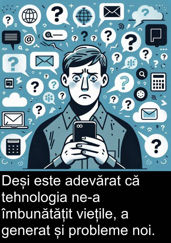 îmbunătățit: Deși este adevărat că tehnologia ne-a îmbunătățit viețile, a generat și probleme noi.