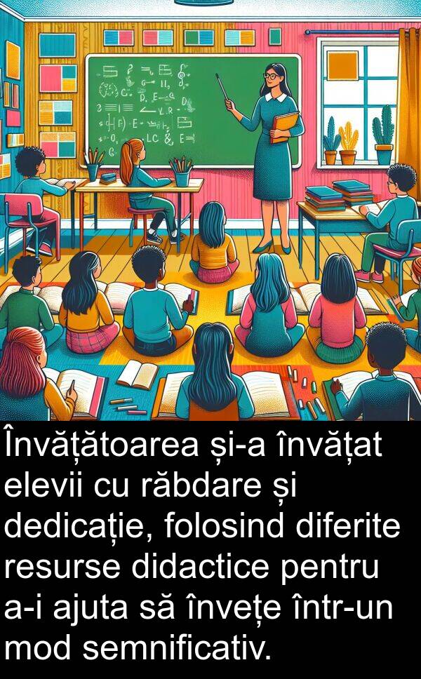 dedicație: Învățătoarea și-a învățat elevii cu răbdare și dedicație, folosind diferite resurse didactice pentru a-i ajuta să învețe într-un mod semnificativ.