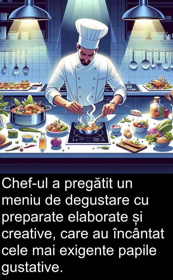 elaborate: Chef-ul a pregătit un meniu de degustare cu preparate elaborate și creative, care au încântat cele mai exigente papile gustative.