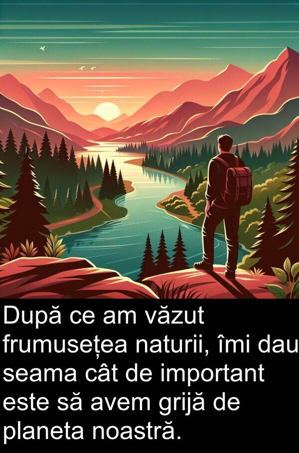 dau: După ce am văzut frumusețea naturii, îmi dau seama cât de important este să avem grijă de planeta noastră.