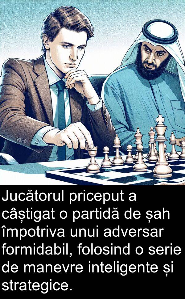 unui: Jucătorul priceput a câștigat o partidă de șah împotriva unui adversar formidabil, folosind o serie de manevre inteligente și strategice.