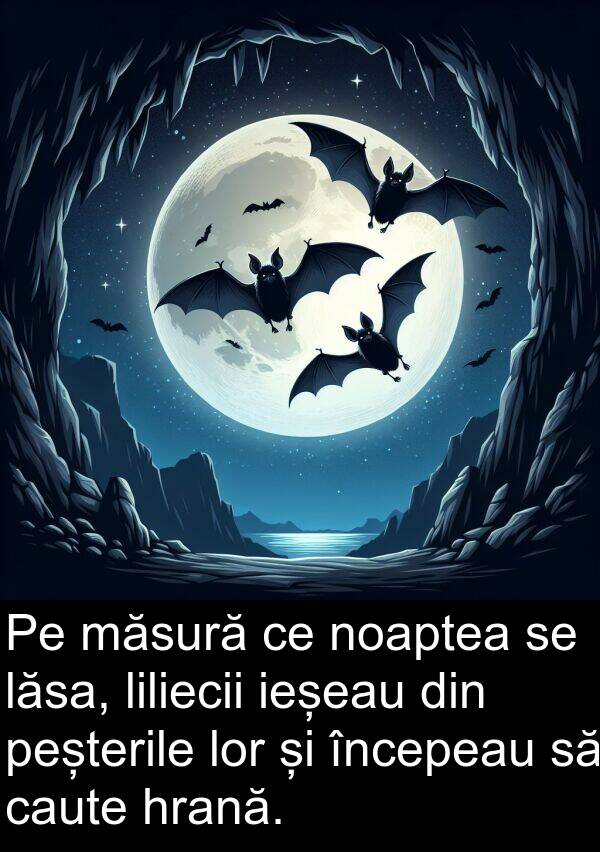 hrană: Pe măsură ce noaptea se lăsa, liliecii ieșeau din peșterile lor și începeau să caute hrană.