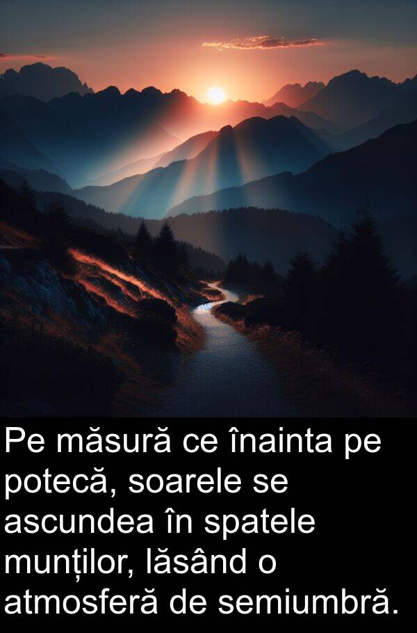 lăsând: Pe măsură ce înainta pe potecă, soarele se ascundea în spatele munților, lăsând o atmosferă de semiumbră.