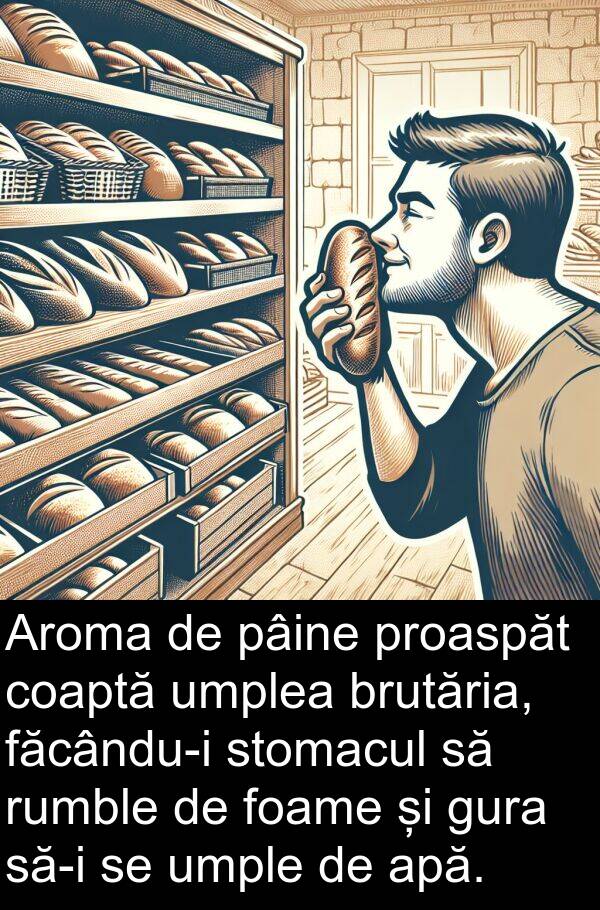 pâine: Aroma de pâine proaspăt coaptă umplea brutăria, făcându-i stomacul să rumble de foame și gura să-i se umple de apă.