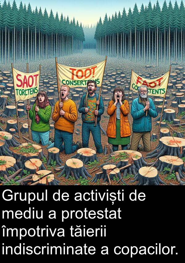 tăierii: Grupul de activiști de mediu a protestat împotriva tăierii indiscriminate a copacilor.