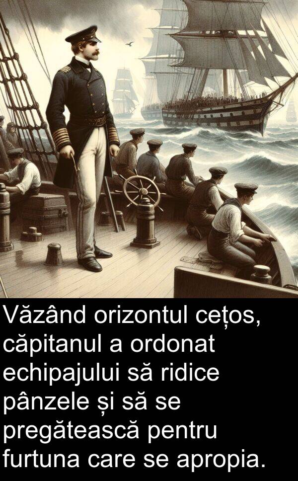 echipajului: Văzând orizontul cețos, căpitanul a ordonat echipajului să ridice pânzele și să se pregătească pentru furtuna care se apropia.