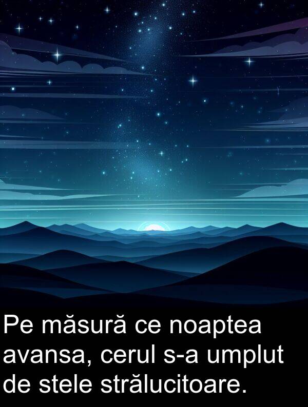 umplut: Pe măsură ce noaptea avansa, cerul s-a umplut de stele strălucitoare.