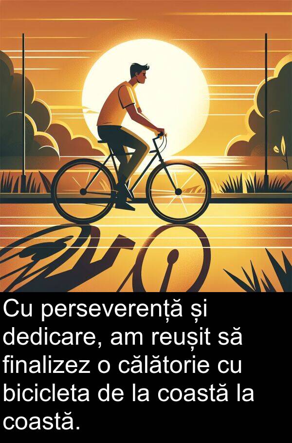 dedicare: Cu perseverență și dedicare, am reușit să finalizez o călătorie cu bicicleta de la coastă la coastă.