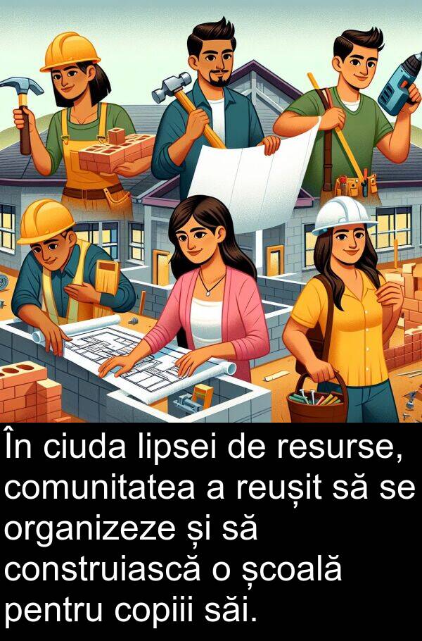 săi: În ciuda lipsei de resurse, comunitatea a reușit să se organizeze și să construiască o școală pentru copiii săi.