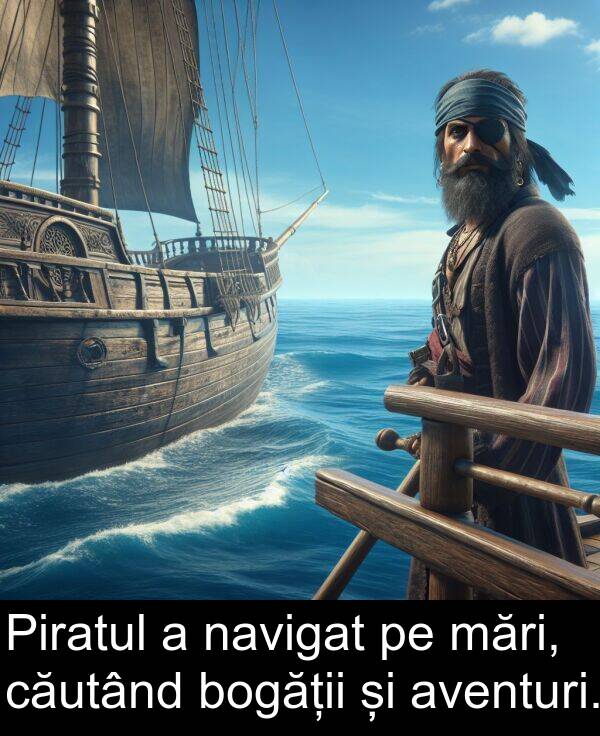 navigat: Piratul a navigat pe mări, căutând bogății și aventuri.