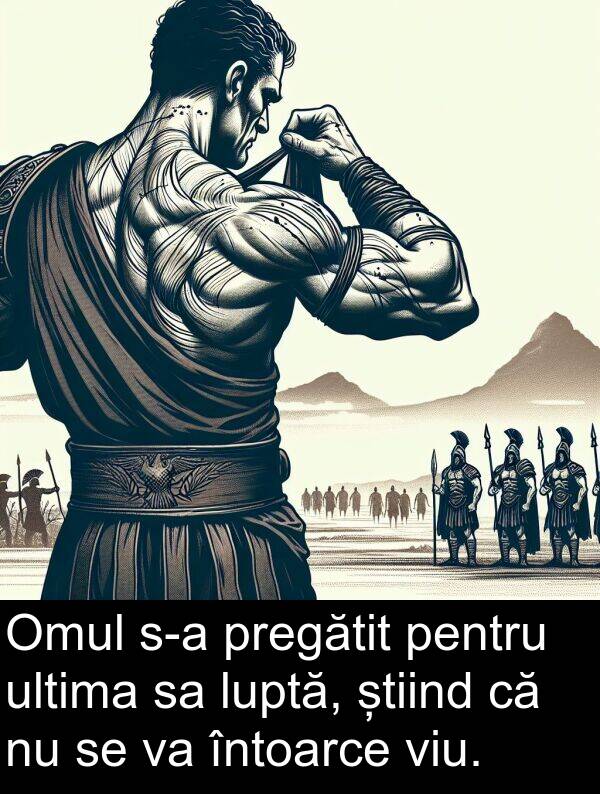 știind: Omul s-a pregătit pentru ultima sa luptă, știind că nu se va întoarce viu.