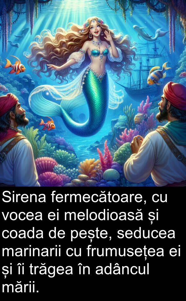 marinarii: Sirena fermecătoare, cu vocea ei melodioasă și coada de pește, seducea marinarii cu frumusețea ei și îi trăgea în adâncul mării.