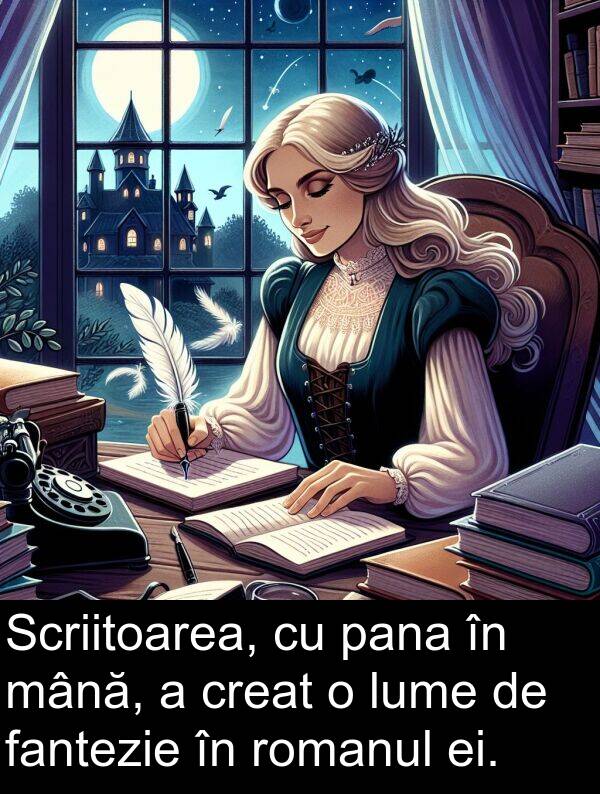 mână: Scriitoarea, cu pana în mână, a creat o lume de fantezie în romanul ei.