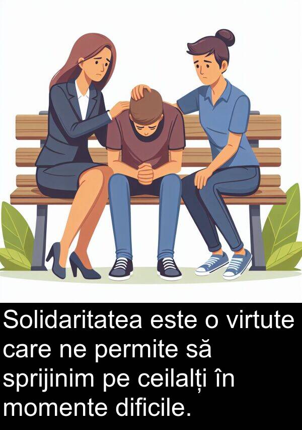 dificile: Solidaritatea este o virtute care ne permite să sprijinim pe ceilalți în momente dificile.