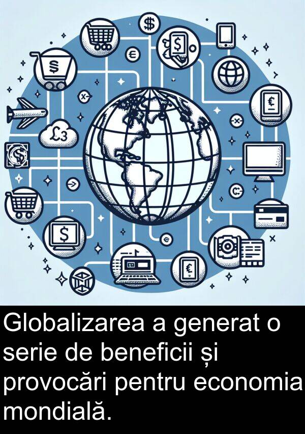 economia: Globalizarea a generat o serie de beneficii și provocări pentru economia mondială.