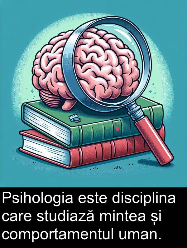 uman: Psihologia este disciplina care studiază mintea și comportamentul uman.