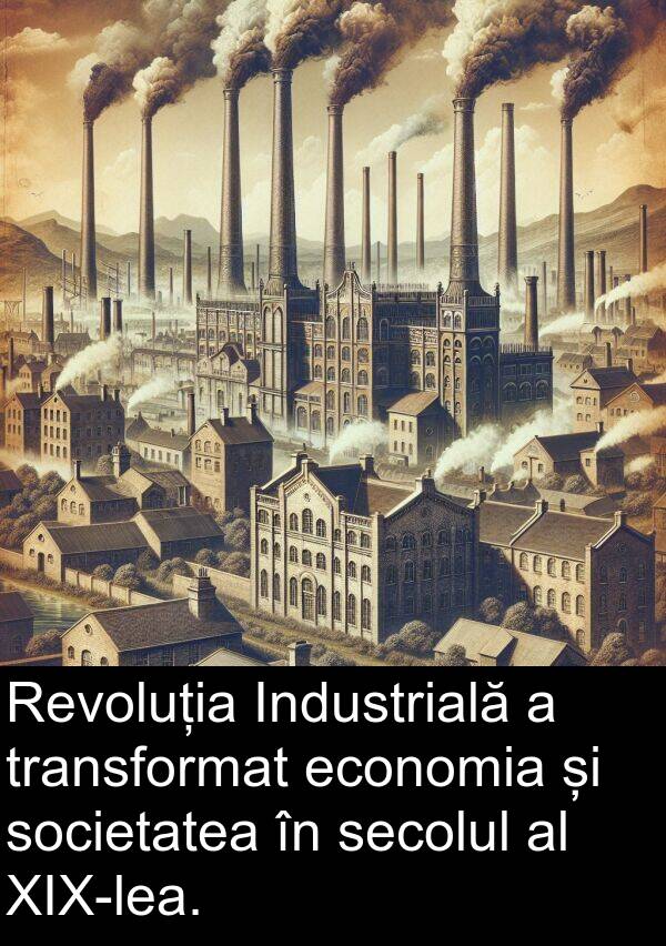 economia: Revoluția Industrială a transformat economia și societatea în secolul al XIX-lea.