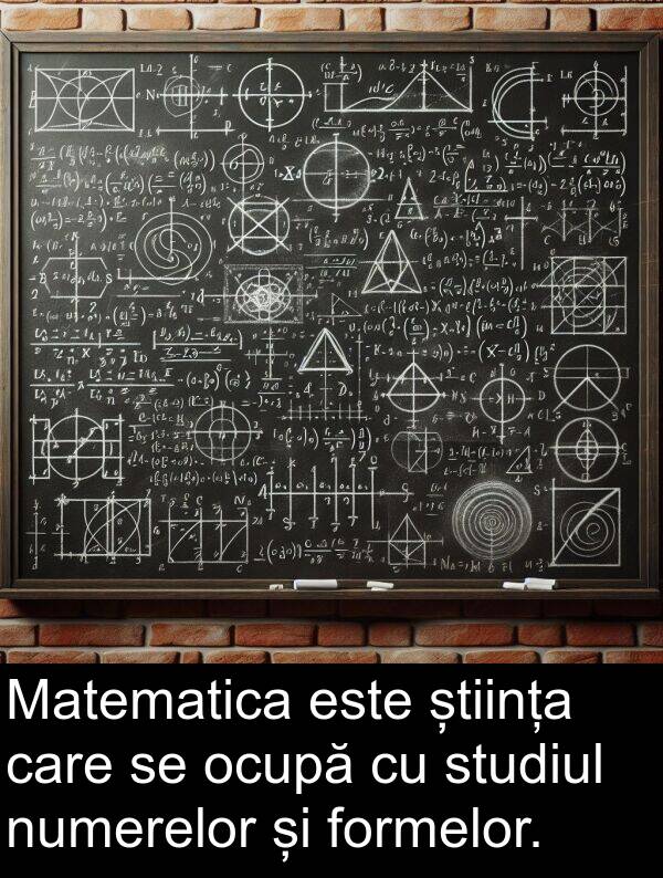 știința: Matematica este știința care se ocupă cu studiul numerelor și formelor.