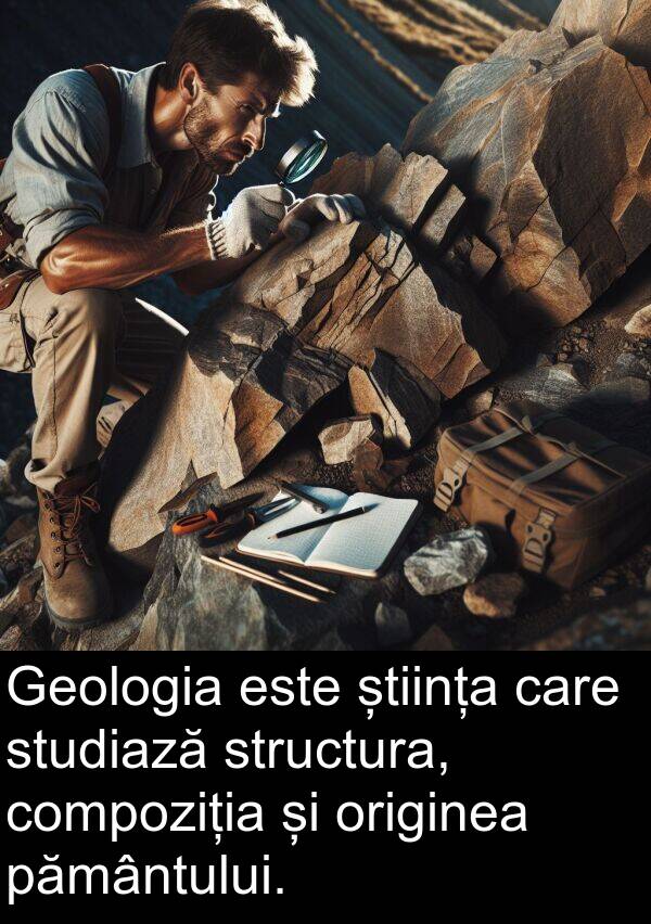 știința: Geologia este știința care studiază structura, compoziția și originea pământului.