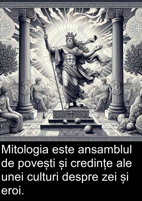 credințe: Mitologia este ansamblul de povești și credințe ale unei culturi despre zei și eroi.