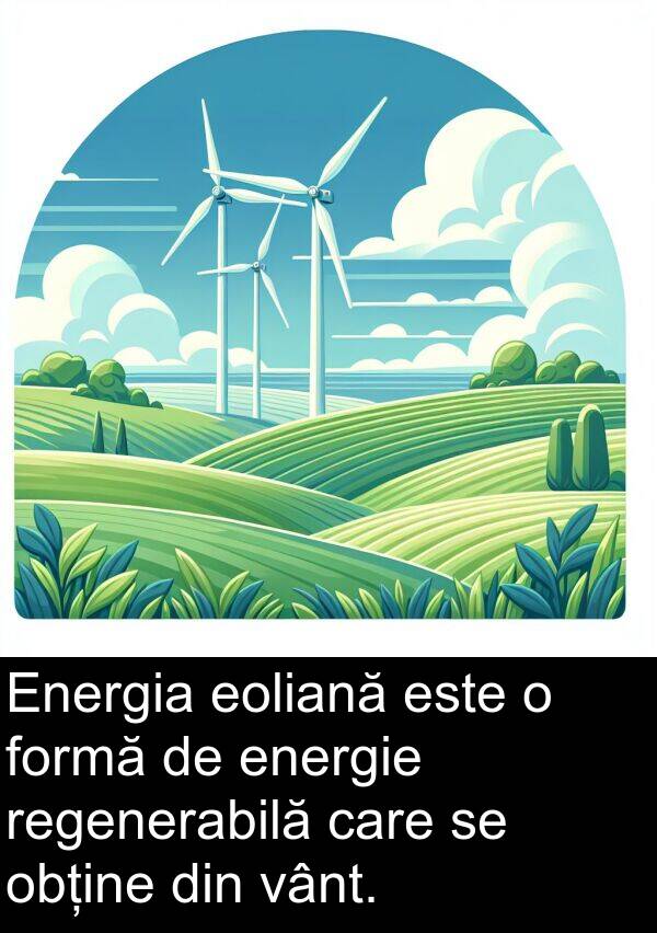 obține: Energia eoliană este o formă de energie regenerabilă care se obține din vânt.