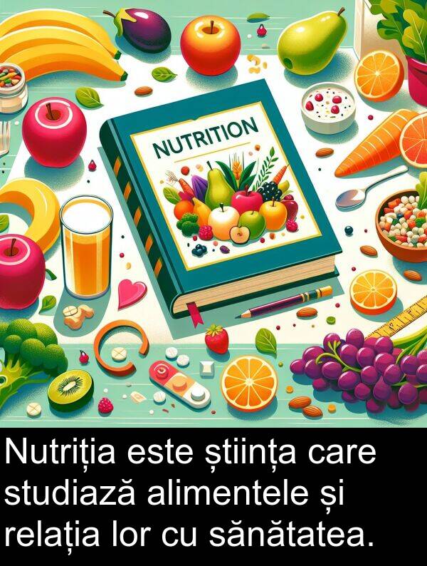 sănătatea: Nutriția este știința care studiază alimentele și relația lor cu sănătatea.