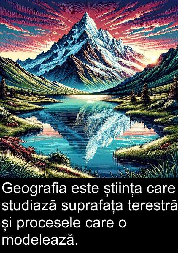 știința: Geografia este știința care studiază suprafața terestră și procesele care o modelează.