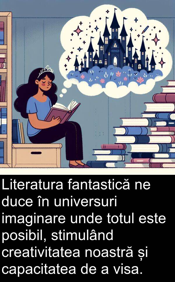 imaginare: Literatura fantastică ne duce în universuri imaginare unde totul este posibil, stimulând creativitatea noastră și capacitatea de a visa.