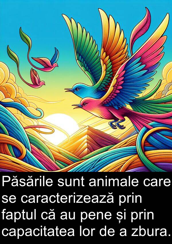 zbura: Păsările sunt animale care se caracterizează prin faptul că au pene și prin capacitatea lor de a zbura.