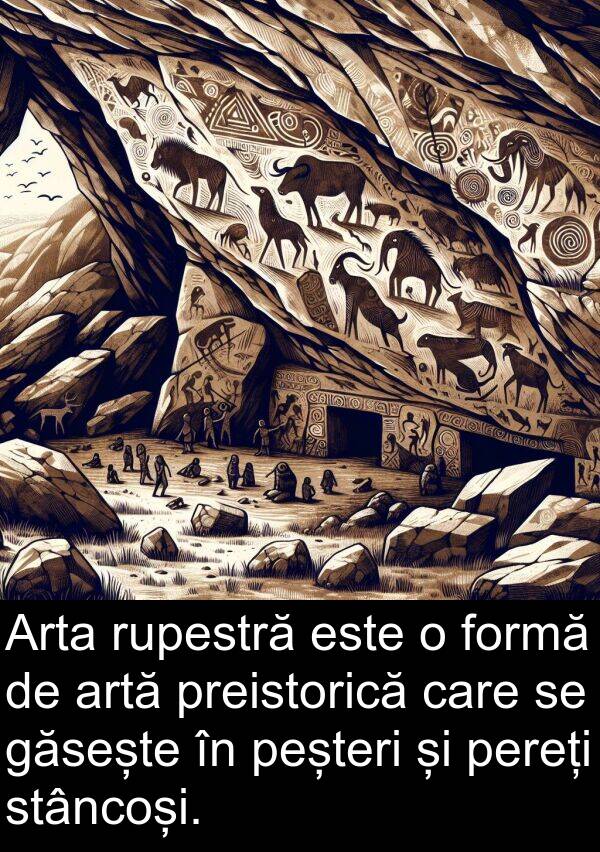 stâncoși: Arta rupestră este o formă de artă preistorică care se găsește în peșteri și pereți stâncoși.