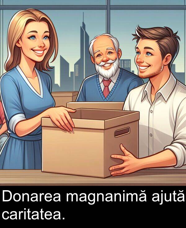 magnanimă: Donarea magnanimă ajută caritatea.