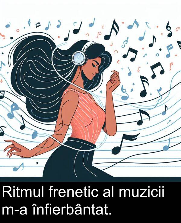 frenetic: Ritmul frenetic al muzicii m-a înfierbântat.