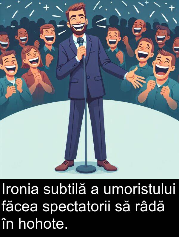 subtilă: Ironia subtilă a umoristului făcea spectatorii să râdă în hohote.