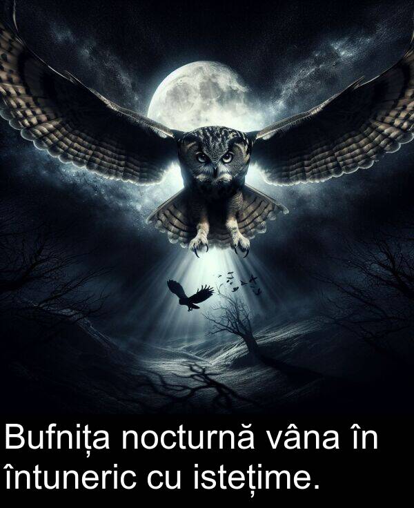 vâna: Bufnița nocturnă vâna în întuneric cu istețime.