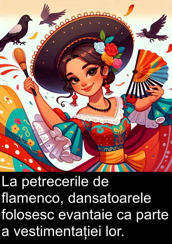 dansatoarele: La petrecerile de flamenco, dansatoarele folosesc evantaie ca parte a vestimentației lor.