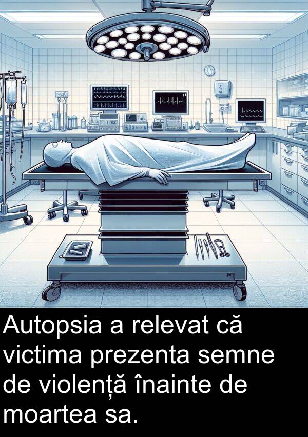 sa: Autopsia a relevat că victima prezenta semne de violență înainte de moartea sa.